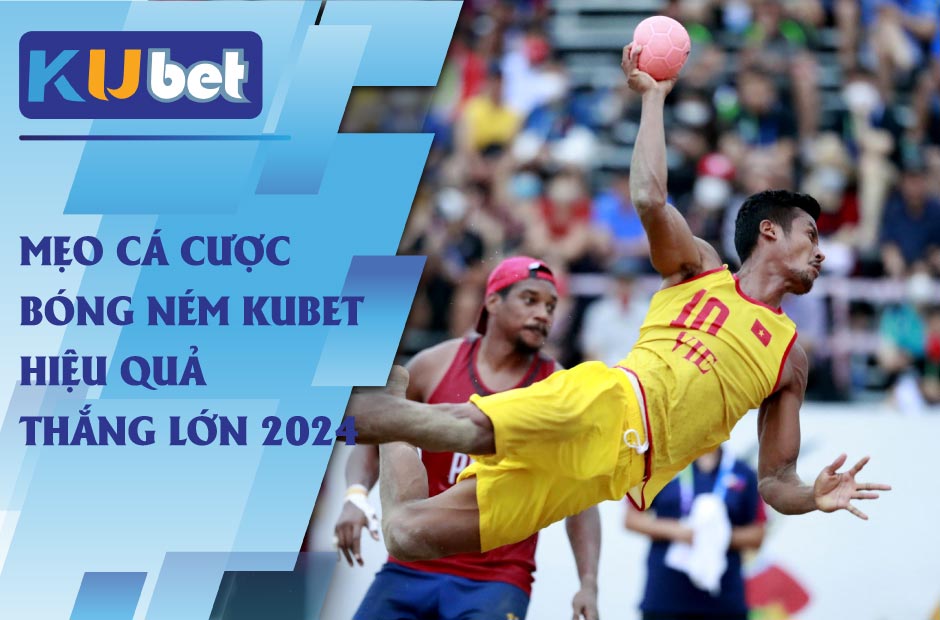 Thắng lớn với mẹo Cá Cược Bóng Ném Kubet