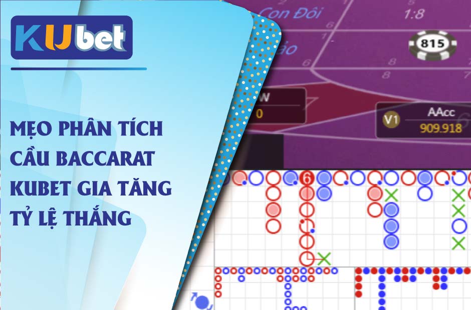 Mẹo phân tích cầu baccarat kubet gia tăng tỷ lệ thắng